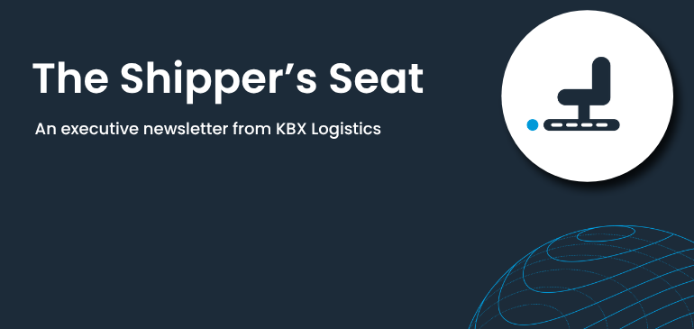 The Shipper's Seat: An Executive Newsletter from KBX Logistics